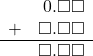 \begin{array}{rr} & \hspace{0.2em}0.\square\square \\ + & \square.\square\square \\ \hline & \square.\square\square \end{array}