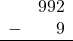 \begin{array}{rr} & 992 \\ - & 9 \\ \hline \end{array}