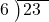  \setstretch{0.8} \begin{array}{rcc} \cline{2-3} \kern1em6& \kern-0.6em {\big)} \kern0.1em & \hspace{-1em}23 \\ \end{array}