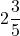 \displaystyle 2\frac{3}{5}