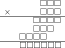  \setstretch{0.7} \begin{array}{rr} & \square\square\square  \\ \times &  \square\square\square \\ \hline & \square\square\square\square \\ & \square\square\square\hspace*{0.8em}  \\ & \square\square\square\square\hspace*{1.6em}  \\ \hline & \square\square\square\square\square\square   \\ \end{array}