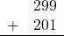 \begin{array}{rr} & 299 \\ + &   201 \\ \hline \end{array}