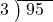  \setstretch{0.8} \begin{array}{rcc} \cline{2-3} \kern1em3& \kern-0.6em {\big)} \kern0.1em & \hspace{-0.8em} 95 \\ \end{array}