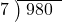  \setstretch{0.8} \begin{array}{rcc} \cline{2-3} \kern1em7& \kern-0.6em {\big)} \kern0.1em & \hspace{-0.8em} 980 \\ \end{array}