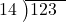  \setstretch{0.8} \begin{array}{rcc} \cline{2-3} \kern1em14& \kern-0.6em {\big)} \kern0.1em & \hspace{-1em}123 \\ \end{array}