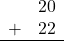 \begin{array}{rr} & 20 \\ + & 22 \\ \hline \end{array}