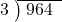  \setstretch{0.8} \begin{array}{rcc} \cline{2-3} \kern1em3& \kern-0.6em {\big)} \kern0.1em & \hspace{-0.8em} 964 \\ \end{array}