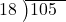  \setstretch{0.8} \begin{array}{rcc} \cline{2-3} \kern1em18& \kern-0.6em {\big)} \kern0.1em & \hspace{-1em}105 \\ \end{array}