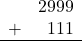 \begin{array}{rr} & 2999 \\ + &   111 \\ \hline \end{array}