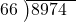  \setstretch{0.8} \begin{array}{rcc} \cline{2-3} \kern1em66& \kern-0.6em {\big)} \kern0.1em & \hspace{-1em}8974 \\ \end{array}