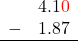  \begin{array}{rr} & 4.1\color{red}0 \\ - & 1.87 \\ \hline \end{array}