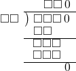  \setstretch{0.8} \begin{array}{rcc} \ &\ &\hspace{-0.1em}\square\square\hspace{0.2em}0 \\ \cline{2-3} \kern1em\square\square& \kern-0.6em {\big)} \kern0.1em & \hspace{-1em}\square\square\square\hspace{0.2em}0 \\ \ &\ &\hspace{-2.5em}\square\square \\ \cline{2-3} \ &\ &\hspace{-1.8em}\square\square\square \\ \ &\ &\hspace{-1.8em}\square\square\square \\ \cline{2-3} \ &\ &\hspace{0.6em}\hspace{1em}0 \\ \end{array}