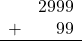 \begin{array}{rr} & 2999 \\ + &   99 \\ \hline \end{array}