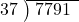  \setstretch{0.8} \begin{array}{rcc} \cline{2-3} \kern1em37& \kern-0.6em {\big)} \kern0.1em & \hspace{-0.8em} 7791 \\ \end{array}