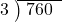  \setstretch{0.8} \begin{array}{rcc} \cline{2-3} \kern1em3& \kern-0.6em {\big)} \kern0.1em & \hspace{-0.8em} 760 \\ \end{array}