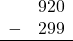 \begin{array}{rr} & 920 \\ - &   299 \\ \hline \end{array}