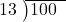  \setstretch{0.8} \begin{array}{rcc} \cline{2-3} \kern1em13& \kern-0.6em {\big)} \kern0.1em & \hspace{-1em}100 \\ \end{array}