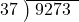  \setstretch{0.8} \begin{array}{rcc} \cline{2-3} \kern1em37& \kern-0.6em {\big)} \kern0.1em & \hspace{-0.8em} 9273 \\ \end{array}