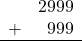 \begin{array}{rr} & 2999 \\ + &   999 \\ \hline \end{array}