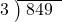  \setstretch{0.8} \begin{array}{rcc} \cline{2-3} \kern1em3& \kern-0.6em {\big)} \kern0.1em & \hspace{-0.8em} 849 \\ \end{array}