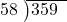  \setstretch{0.8} \begin{array}{rcc} \cline{2-3} \kern1em58& \kern-0.6em {\big)} \kern0.1em & \hspace{-1em}359 \\ \end{array}