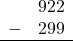 \begin{array}{rr} & 922 \\ - &   299 \\ \hline \end{array}