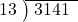  \setstretch{0.8} \begin{array}{rcc} \cline{2-3} \kern1em13& \kern-0.6em {\big)} \kern0.1em & \hspace{-0.8em} 3141 \\ \end{array}