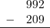 \begin{array}{rr} & 992 \\ - &   209 \\ \hline \end{array}