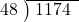  \setstretch{0.9} \begin{array}{rcc} \cline{2-3} \kern1em48& \kern-0.6em {\big)} \kern0.1em & \hspace{-0.8em} 1174 \\ \end{array}