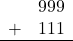 \begin{array}{rr} & 999 \\ + &   111 \\ \hline \end{array}