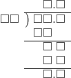  \setstretch{0.9} \begin{array}{rcc} \ &\ &\hspace{-0.2em}\square.\square\\ \cline{2-3} \kern1em\square\square& \kern-0.6em {\big)} \kern0.1em & \hspace{-1em}\square\square.\square \\ \ &\ &\hspace{-1em}\square\square\color{white}.\square \\ \cline{2-3} \ &\ &\hspace{-1em}\textcolor{white}\square\square\textcolor{white}.\square \\ \ &\ &\hspace{-1em}\textcolor{white}\square\square\textcolor{white}.\square \\ \cline{2-3} \ &\ &\hspace{-1em}\textcolor{white}\square\square.\square \\ \end{array}