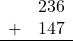 \begin{array}{rr} & 236 \\ + & 147 \\ \hline \end{array}