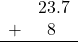  \begin{array}{rr} & 23.7 \\ + & \textcolor{white}1\textcolor{black}8\color{white}.1 \\ \hline \end{array}