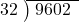  \setstretch{0.8} \begin{array}{rcc} \cline{2-3} \kern1em32& \kern-0.6em {\big)} \kern0.1em & \hspace{-0.8em} 9602 \\ \end{array}