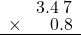  \setstretch{0.75} \begin{array}{rr} \color{white}9.\color{black}3.4\textcolor{white}.7 \\ \times\color{white}9.3.\color{black}0.8\\ \hline \end{array}